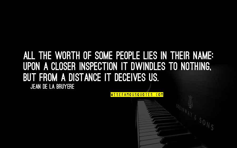 Dwindles Quotes By Jean De La Bruyere: All the worth of some people lies in