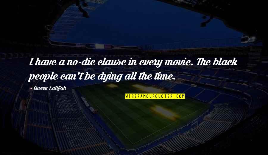 Dwindling Freshwater Quotes By Queen Latifah: I have a no-die clause in every movie.