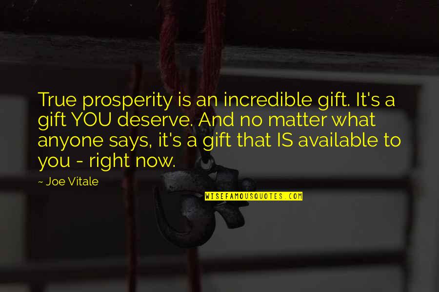 Dwindling Love Quotes By Joe Vitale: True prosperity is an incredible gift. It's a