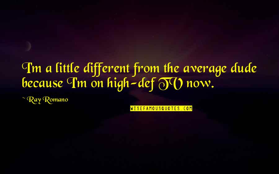 Dwindling Love Quotes By Ray Romano: I'm a little different from the average dude