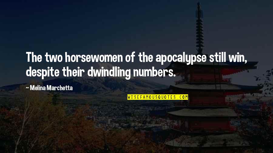Dwindling Quotes By Melina Marchetta: The two horsewomen of the apocalypse still win,