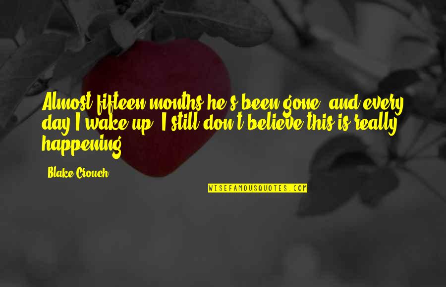 Dwingende Quotes By Blake Crouch: Almost fifteen months he's been gone, and every Dwingende Quotes By Blake Crouch: Almost fifteen months he's been gone, and every