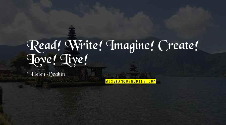 Dwinger Quotes By Helen Deakin: Read! Write! Imagine! Create! Love! Live!