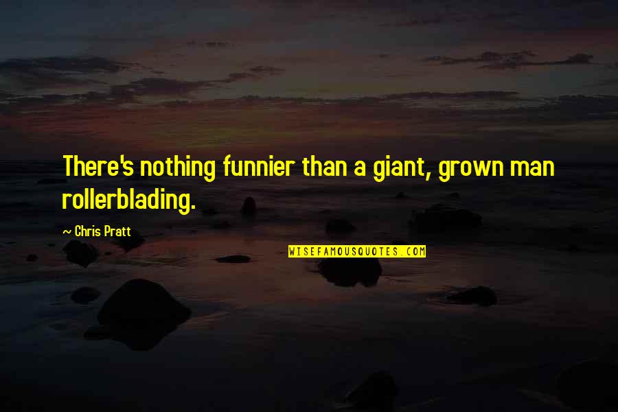 Dwoistosc Quotes By Chris Pratt: There's nothing funnier than a giant, grown man