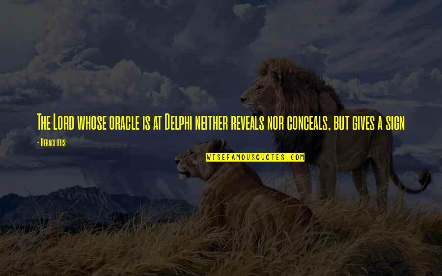 Dwoje Jaka Quotes By Heraclitus: The Lord whose oracle is at Delphi neither