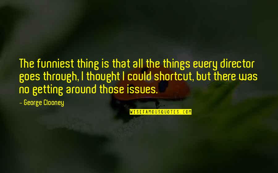 Dworak Nieruchomosci Quotes By George Clooney: The funniest thing is that all the things Dworak Nieruchomosci Quotes By George Clooney: The funniest thing is that all the things