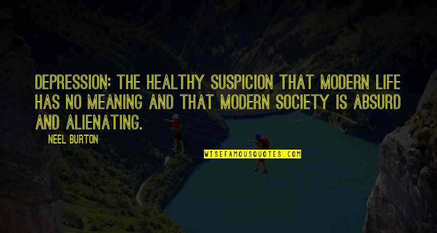 Dworakowska Quotes By Neel Burton: Depression: the healthy suspicion that modern life has Dworakowska Quotes By Neel Burton: Depression: the healthy suspicion that modern life has