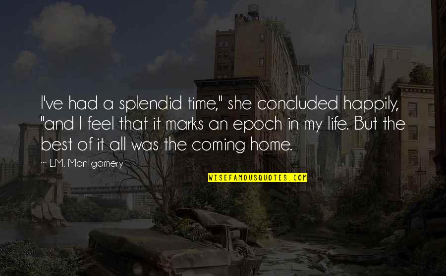 Dworakowski La Quotes By L.M. Montgomery: I've had a splendid time," she concluded happily, Dworakowski La Quotes By L.M. Montgomery: I've had a splendid time," she concluded happily,