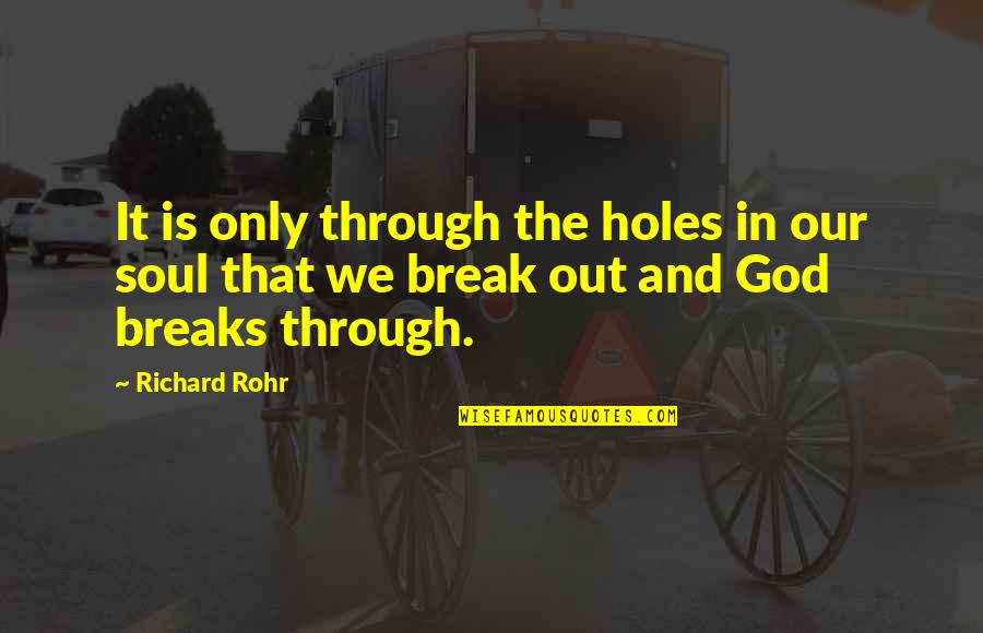 Dworakowski La Quotes By Richard Rohr: It is only through the holes in our