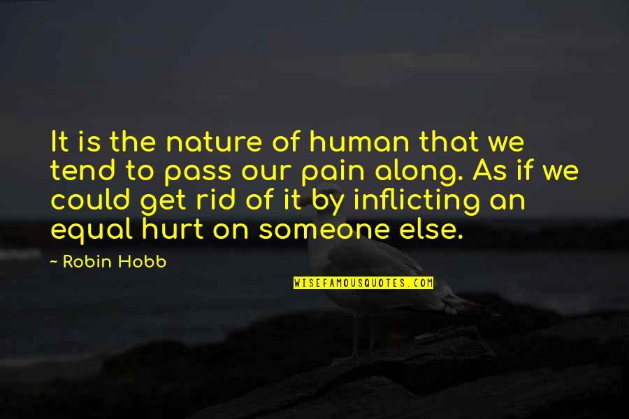 Dworakowski La Quotes By Robin Hobb: It is the nature of human that we Dworakowski La Quotes By Robin Hobb: It is the nature of human that we