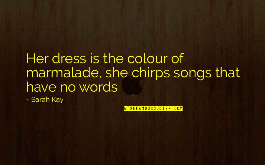 Dworakowski La Quotes By Sarah Kay: Her dress is the colour of marmalade, she
