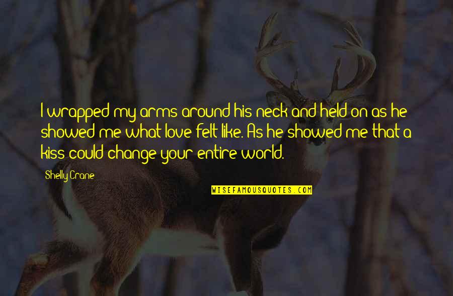 Dworakowski La Quotes By Shelly Crane: I wrapped my arms around his neck and Dworakowski La Quotes By Shelly Crane: I wrapped my arms around his neck and