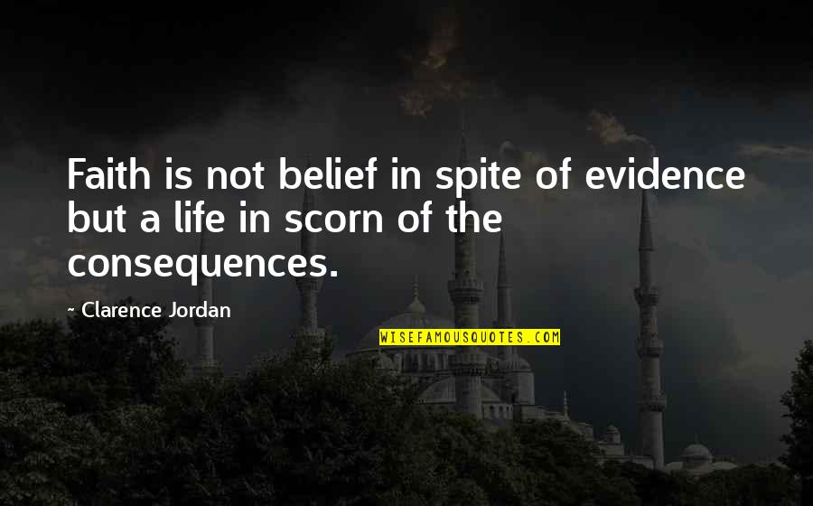 Dword Quotes By Clarence Jordan: Faith is not belief in spite of evidence