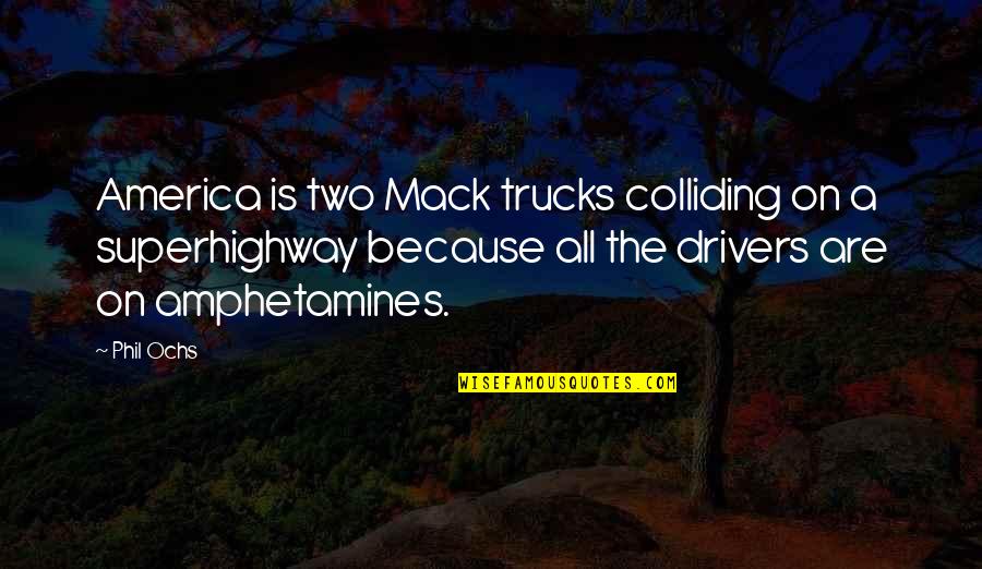 Dword Value Quotes By Phil Ochs: America is two Mack trucks colliding on a