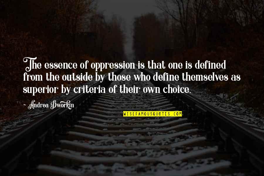Dworkin Andrea Quotes By Andrea Dworkin: The essence of oppression is that one is