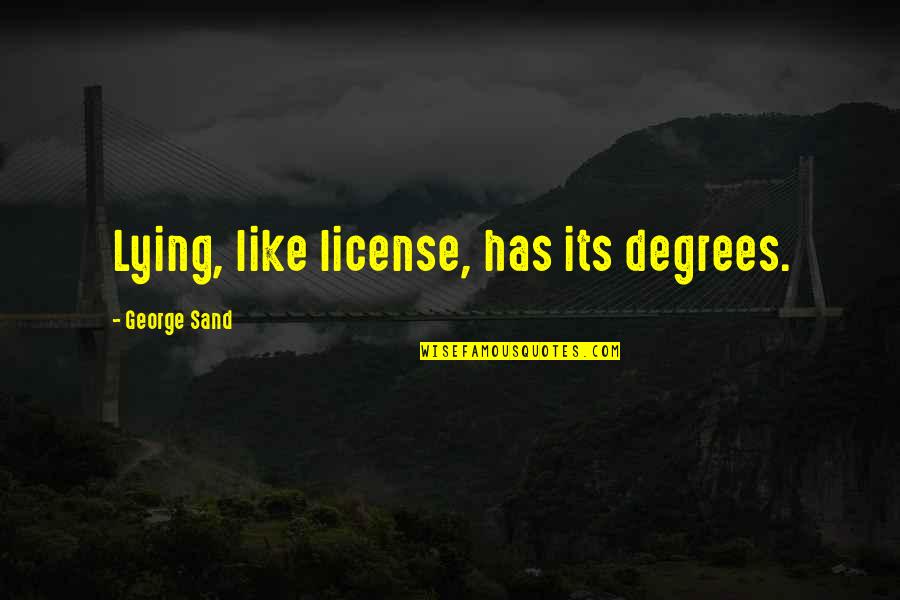 Dworzec Zachodni Quotes By George Sand: Lying, like license, has its degrees. Dworzec Zachodni Quotes By George Sand: Lying, like license, has its degrees.