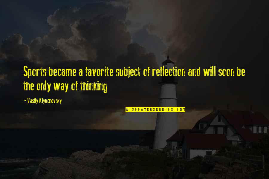 Dwudziestego Pierwszego Quotes By Vasily Klyuchevsky: Sports became a favorite subject of reflection and Dwudziestego Pierwszego Quotes By Vasily Klyuchevsky: Sports became a favorite subject of reflection and