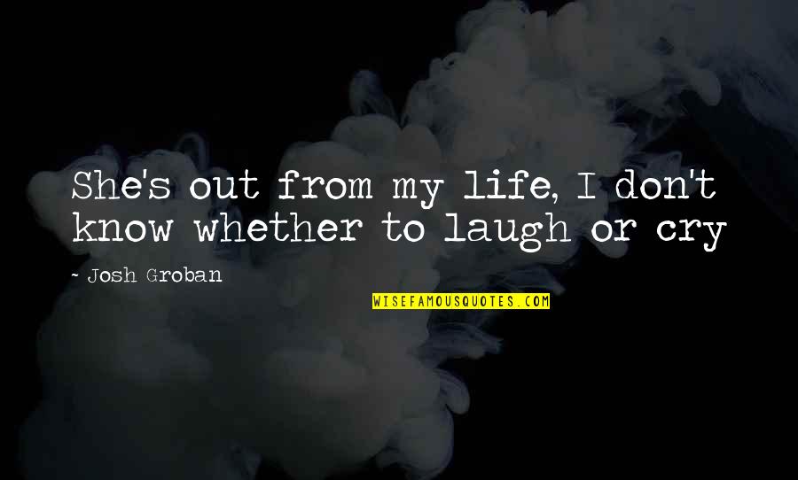 Dww Quotes By Josh Groban: She's out from my life, I don't know