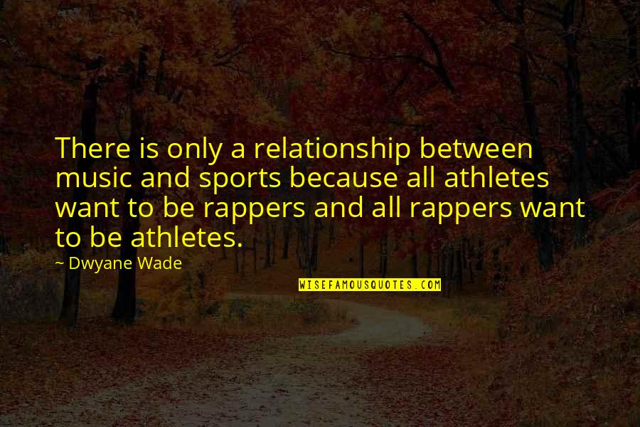 Dwyane Quotes By Dwyane Wade: There is only a relationship between music and