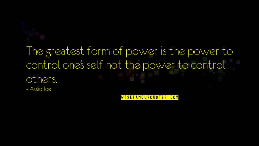 Dwyane Wade Father First Quotes By Auliq Ice: The greatest form of power is the power