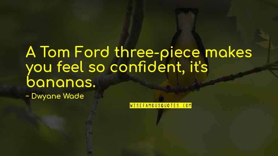 Dwyane Wade Quotes By Dwyane Wade: A Tom Ford three-piece makes you feel so