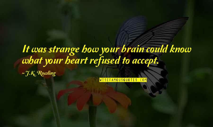 Dwyka Md Quotes By J.K. Rowling: It was strange how your brain could know
