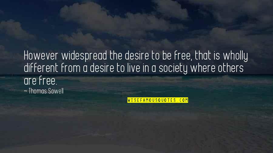 Dwyka Quotes By Thomas Sowell: However widespread the desire to be free, that