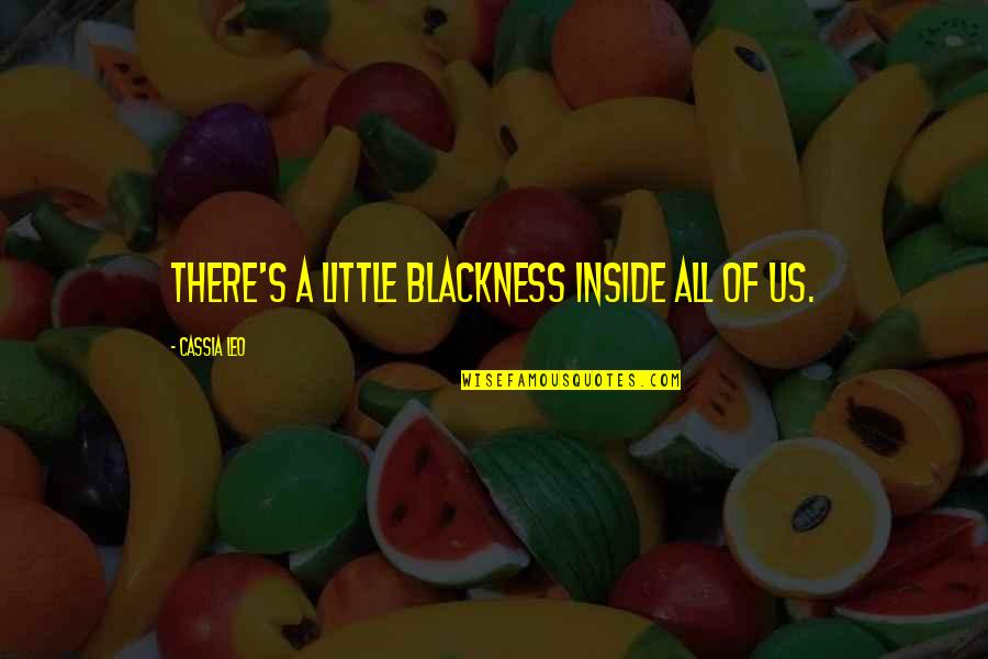 Dwyka Safaris Quotes By Cassia Leo: There's a little blackness inside all of us. Dwyka Safaris Quotes By Cassia Leo: There's a little blackness inside all of us.