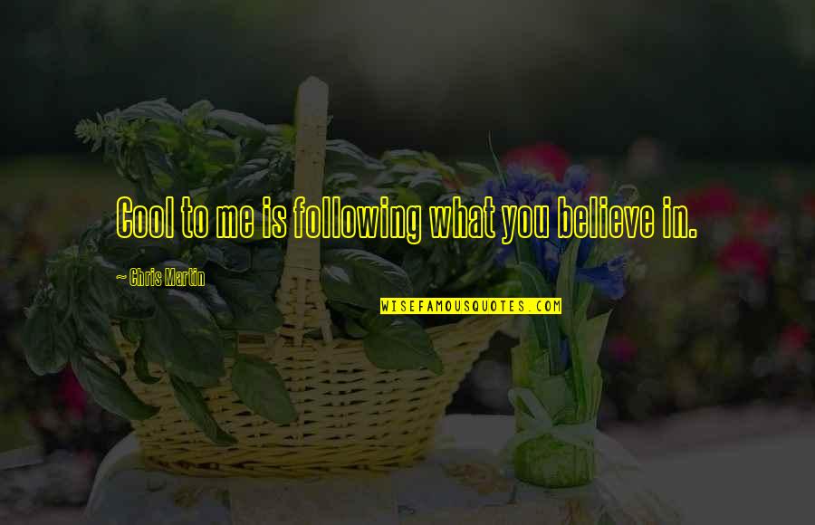 Dx3 Anime Quotes By Chris Martin: Cool to me is following what you believe Dx3 Anime Quotes By Chris Martin: Cool to me is following what you believe