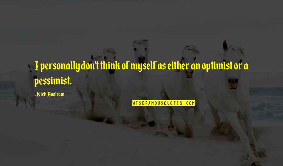 Dxtbmp Quotes By Nick Bostrom: I personally don't think of myself as either