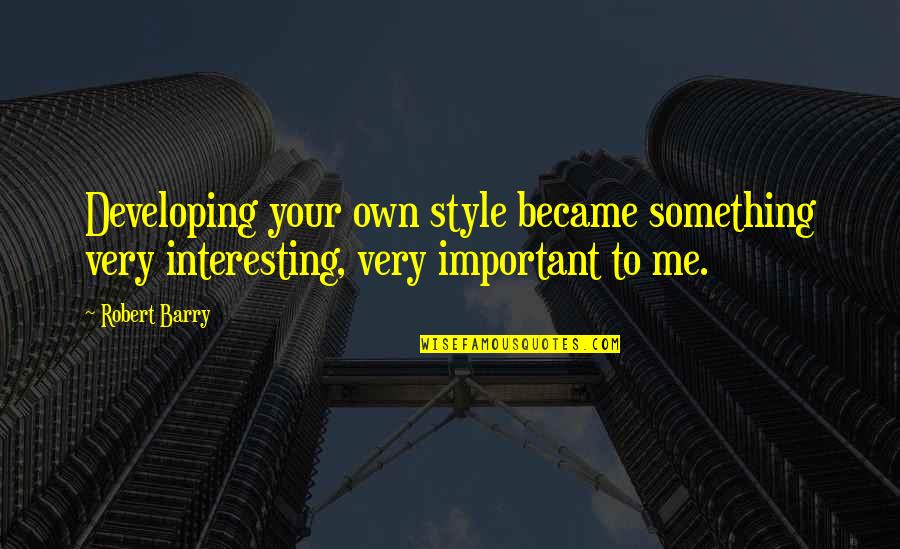 Dxtbmp Quotes By Robert Barry: Developing your own style became something very interesting,