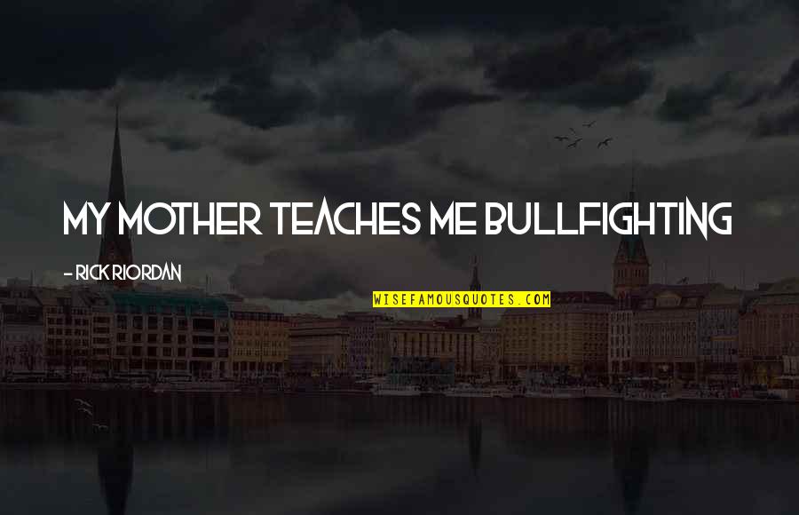 Dxterity Quotes By Rick Riordan: My Mother Teaches Me Bullfighting Dxterity Quotes By Rick Riordan: My Mother Teaches Me Bullfighting