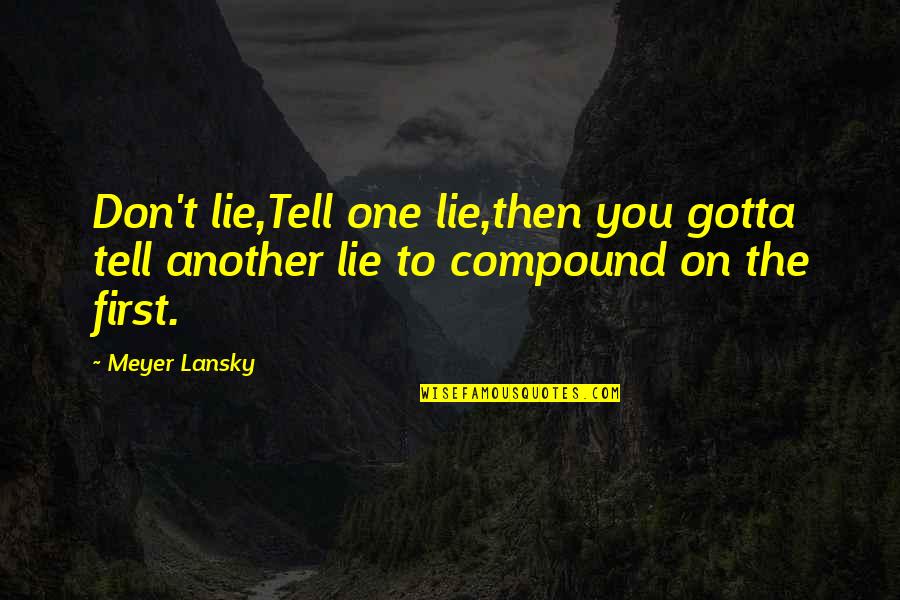 Dyachenko Dancer Quotes By Meyer Lansky: Don't lie,Tell one lie,then you gotta tell another