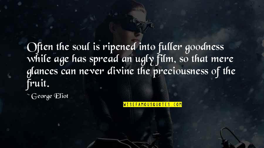 Dyacked Quotes By George Eliot: Often the soul is ripened into fuller goodness