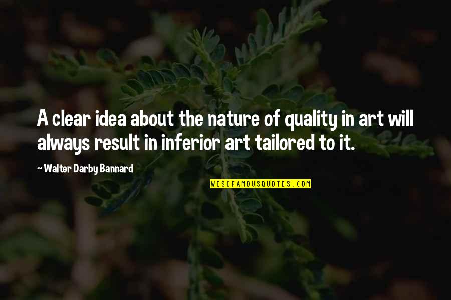 Dyacked Quotes By Walter Darby Bannard: A clear idea about the nature of quality