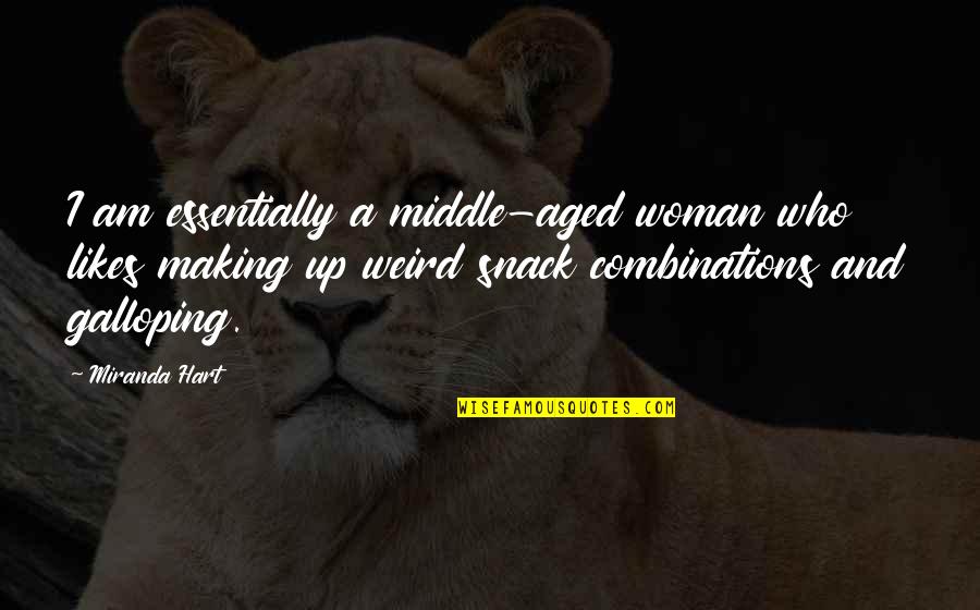 Dyadic Developmental Psychotherapy Quotes By Miranda Hart: I am essentially a middle-aged woman who likes Dyadic Developmental Psychotherapy Quotes By Miranda Hart: I am essentially a middle-aged woman who likes
