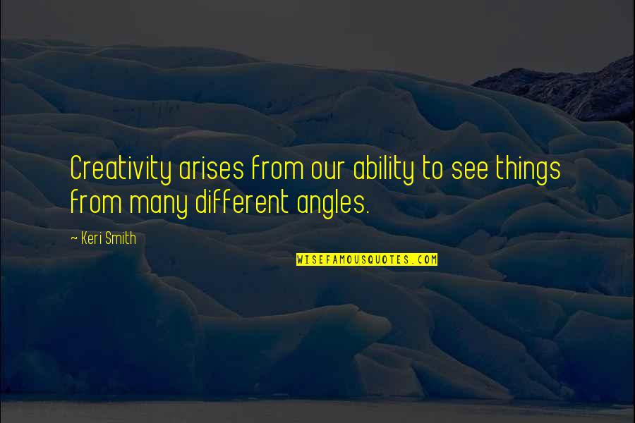 Dyads Communication Quotes By Keri Smith: Creativity arises from our ability to see things