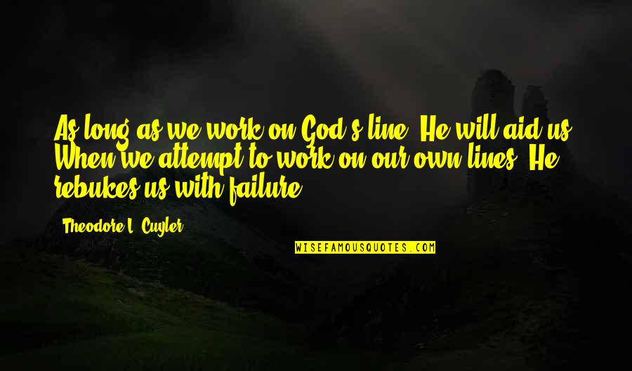 Dyah Kartika Quotes By Theodore L. Cuyler: As long as we work on God's line,