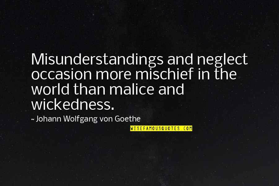 Dyaks Of Borneo Quotes By Johann Wolfgang Von Goethe: Misunderstandings and neglect occasion more mischief in the