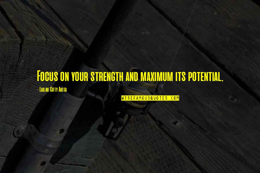 Dyaks Of Borneo Quotes By Lailah Gifty Akita: Focus on your strength and maximum its potential. Dyaks Of Borneo Quotes By Lailah Gifty Akita: Focus on your strength and maximum its potential.