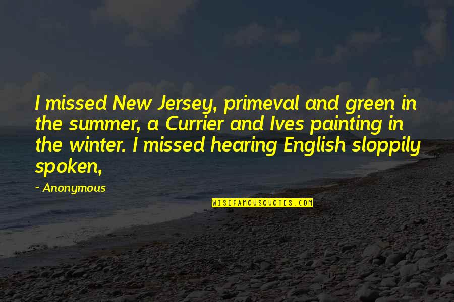 Dyaks Quotes By Anonymous: I missed New Jersey, primeval and green in