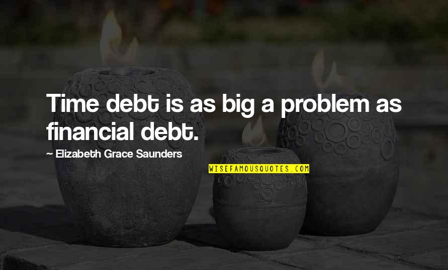 Dyaksa Quotes By Elizabeth Grace Saunders: Time debt is as big a problem as
