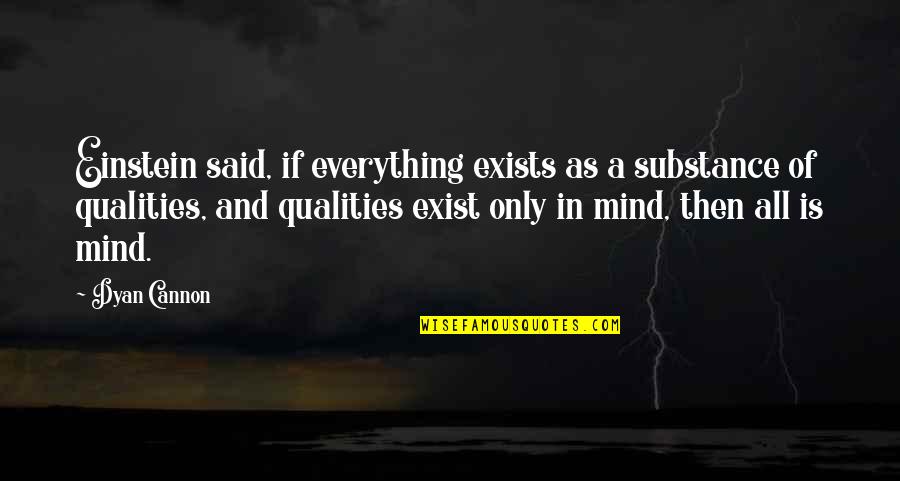 Dyan Cannon Quotes By Dyan Cannon: Einstein said, if everything exists as a substance