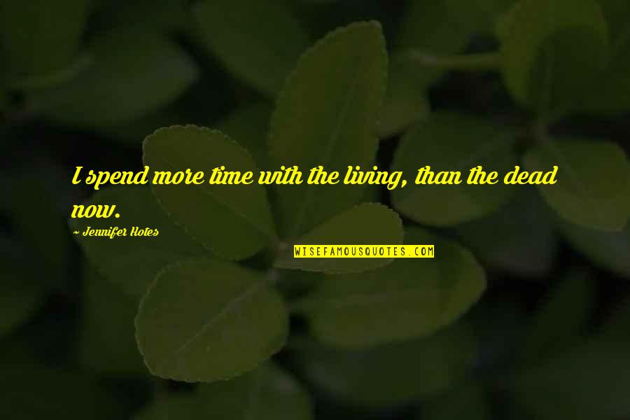 Dyan Cannon Quotes By Jennifer Hotes: I spend more time with the living, than