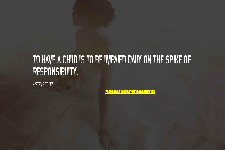 Dyan Reaveley Quotes By Steve Toltz: To have a child is to be impaled