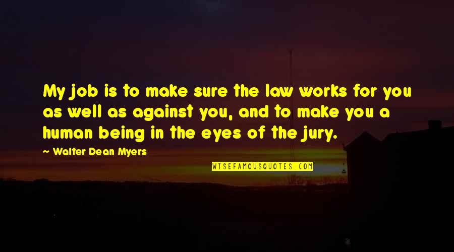 Dyan Reaveley Quotes By Walter Dean Myers: My job is to make sure the law Dyan Reaveley Quotes By Walter Dean Myers: My job is to make sure the law
