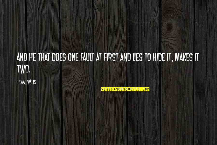 Dyana Hesson Quotes By Isaac Watts: And he that does one fault at first