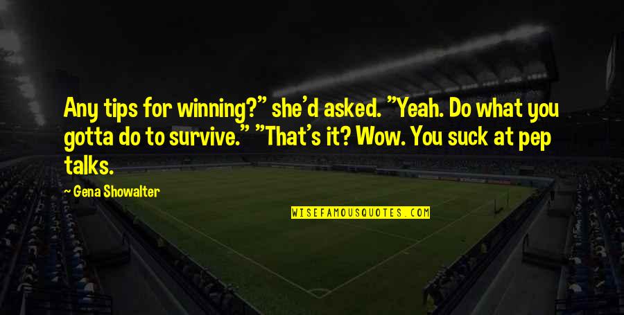 Dyas Quotes By Gena Showalter: Any tips for winning?" she'd asked. "Yeah. Do