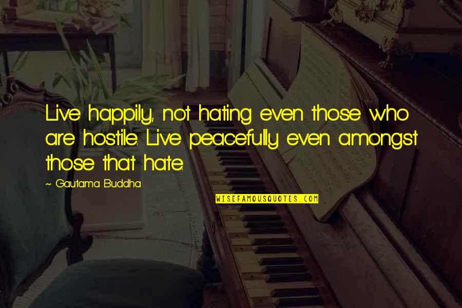 Dyaus Hindu Quotes By Gautama Buddha: Live happily, not hating even those who are
