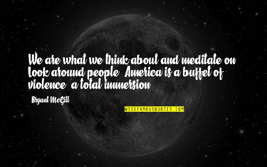 Dybbuks Quotes By Bryant McGill: We are what we think about and meditate